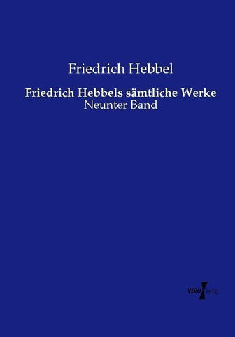 Friedrich Hebbels sämtliche Werke