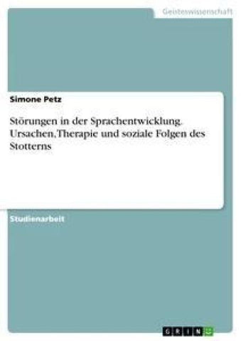 Störungen in der Sprachentwicklung. Ursachen, Therapie und soziale Folgen des Stotterns
