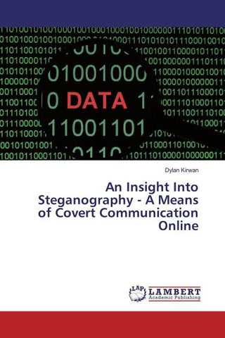An Insight Into Steganography - A Means of Covert Communication Online
