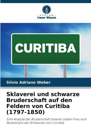 Sklaverei und schwarze Bruderschaft auf den Feldern von Curitiba (1797-1850)