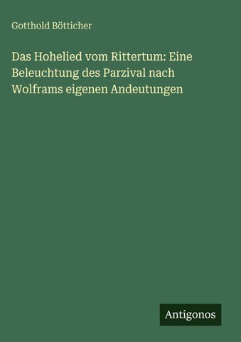 Das Hohelied vom Rittertum: Eine Beleuchtung des Parzival nach Wolframs eigenen Andeutungen