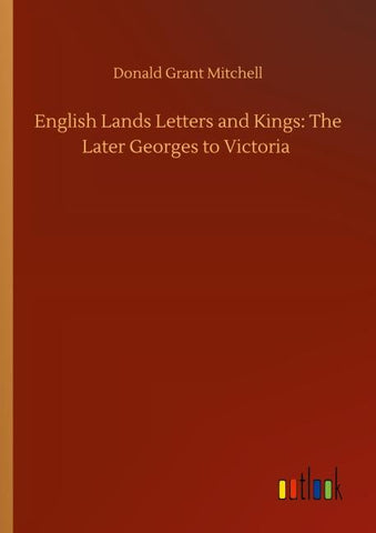 English Lands Letters and Kings: The Later Georges to Victoria