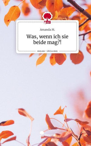 Was, wenn ich sie beide mag?!. Life is a Story - story.one