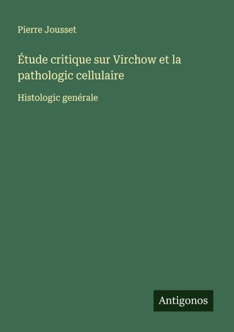 Étude critique sur Virchow et la pathologic cellulaire