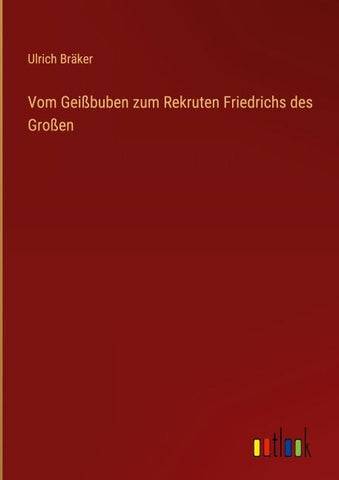 Vom Geißbuben zum Rekruten Friedrichs des Großen