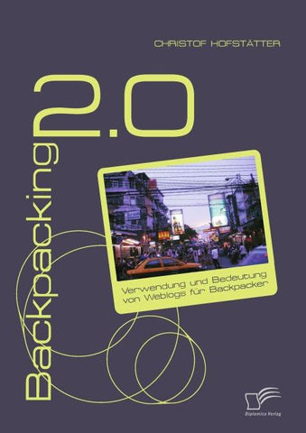 Backpacking 2.0: Verwendung und Bedeutung von Weblogs für Backpacker