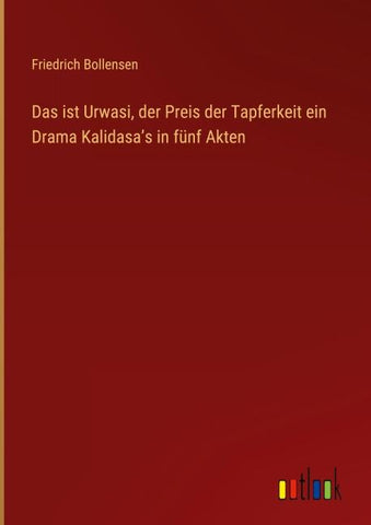 Das ist Urwasi, der Preis der Tapferkeit ein Drama Kalidasa¿s in fünf Akten