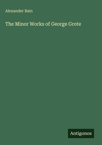 The Minor Works of George Grote