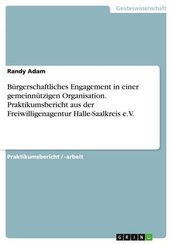 Bürgerschaftliches Engagement in einer gemeinnützigen Organisation. Praktikumsbericht aus der Freiwilligenagentur Halle-Saalkreis e.V.
