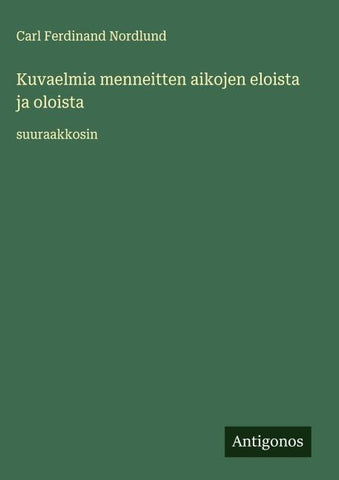 Kuvaelmia menneitten aikojen eloista ja oloista