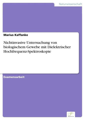 Nichtinvasive Untersuchung von biologischem Gewebe mit Dielektrischer Hochfrequenz-Spektroskopie