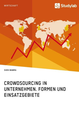 Crowdsourcing in Unternehmen. Formen und Einsatzgebiete