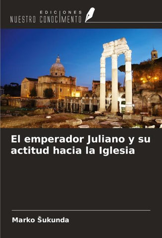 El emperador Juliano y su actitud hacia la Iglesia