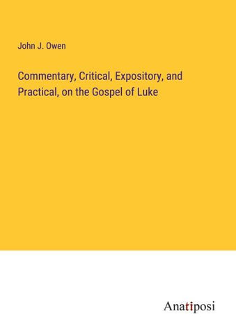Commentary, Critical, Expository, and Practical, on the Gospel of Luke