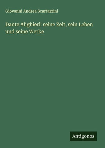 Dante Alighieri: seine Zeit, sein Leben und seine Werke