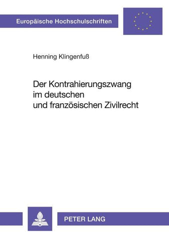 Der Kontrahierungszwang im deutschen und franzoesischen Zivilrecht