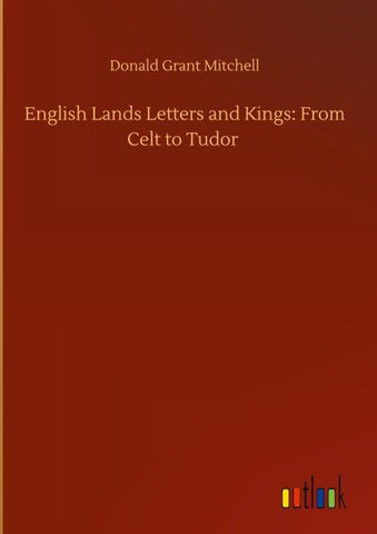 English Lands Letters and Kings: From Celt to Tudor