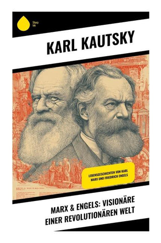 Marx & Engels: Visionäre einer revolutionären Welt