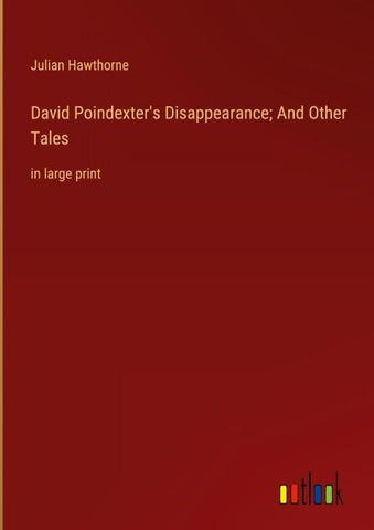 David Poindexter's Disappearance; And Other Tales