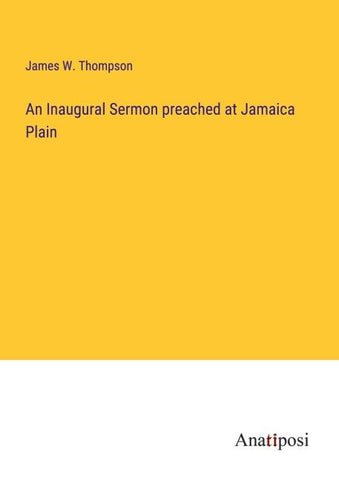An Inaugural Sermon preached at Jamaica Plain