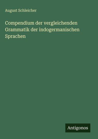 Compendium der vergleichenden Grammatik der indogermanischen Sprachen
