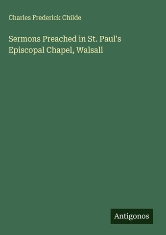 Sermons Preached in St. Paul's Episcopal Chapel, Walsall