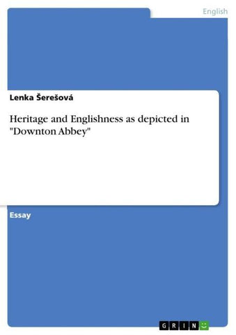 Heritage and Englishness as depicted in "Downton Abbey"