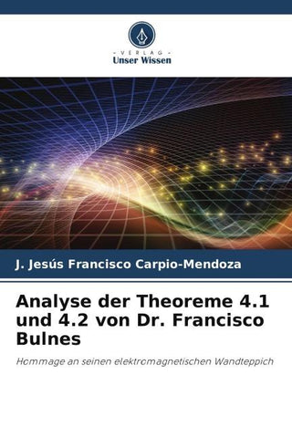 Analyse der Theoreme 4.1 und 4.2 von Dr. Francisco Bulnes