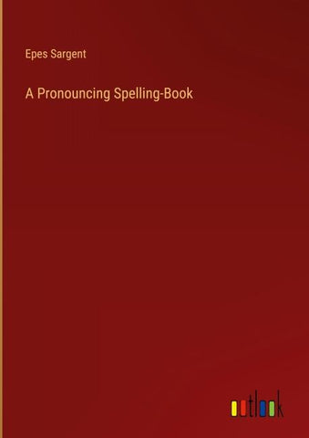 A Pronouncing Spelling-Book