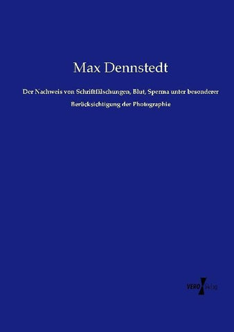 Der Nachweis von Schriftfälschungen, Blut, Sperma unter besonderer Berücksichtigung der Photographie