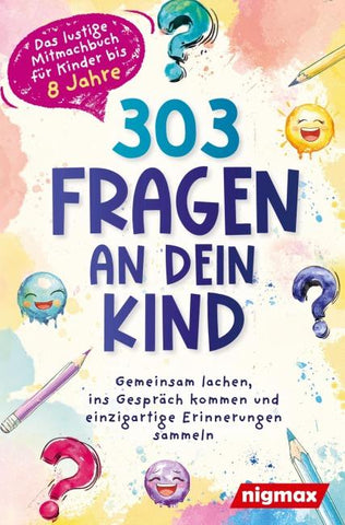 303 Fragen an dein Kind - Das lustige Mitmachbuch für Kinder bis 8 Jahre