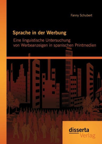 Sprache in der Werbung. Eine linguistische Untersuchung von Werbeanzeigen in spanischen Printmedien