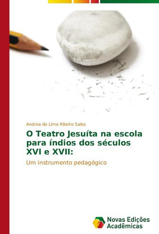 O Teatro Jesuíta na escola para índios dos séculos XVI e XVII:
