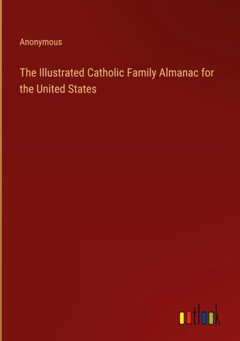 The Illustrated Catholic Family Almanac for the United States