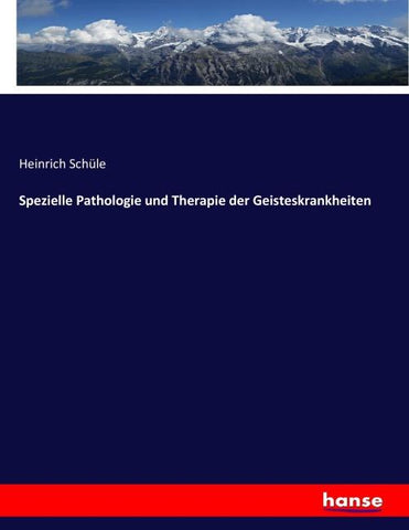 Spezielle Pathologie und Therapie der Geisteskrankheiten