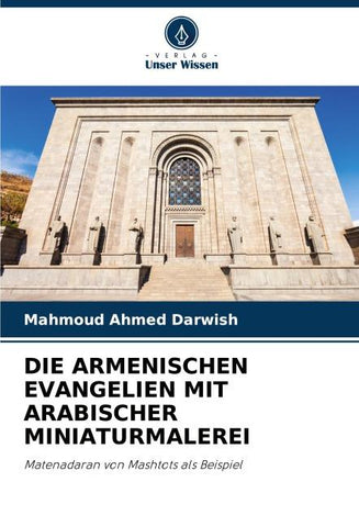 DIE ARMENISCHEN EVANGELIEN MIT ARABISCHER MINIATURMALEREI
