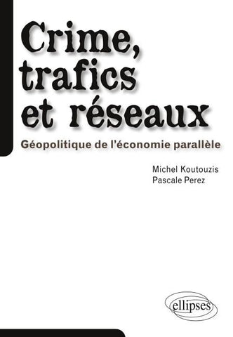 Crime, trafics et réseaux. Géopolitique de l'économie parallèle