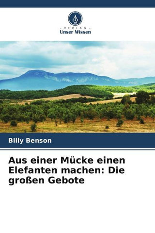 Aus einer Mücke einen Elefanten machen: Die großen Gebote