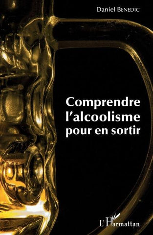 Comprendre l'alcoolisme pour en sortir
