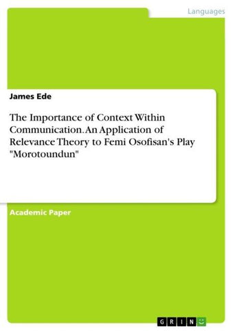The Importance of Context Within Communication. An Application of Relevance Theory to Femi Osofisan's  Play "Morotoundun"