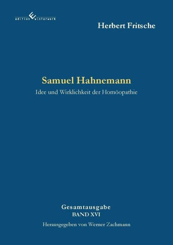 Samuel Hahnemann - Idee und Wirklichkeit der Homöopathie