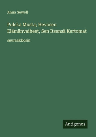 Pulska Musta; Hevosen Elämänvaiheet, Sen Itsensä Kertomat