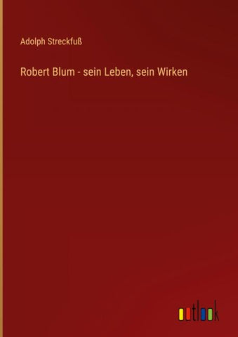 Robert Blum - sein Leben, sein Wirken