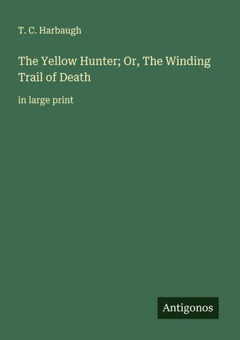 The Yellow Hunter; Or, The Winding Trail of Death