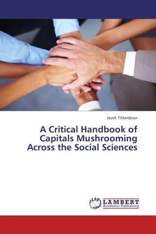 A Critical Handbook of Capitals Mushrooming Across the Social Sciences