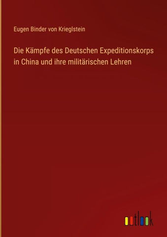 Die Kämpfe des Deutschen Expeditionskorps in China und ihre militärischen Lehren