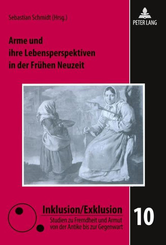 Arme und ihre Lebensperspektiven in der Frühen Neuzeit