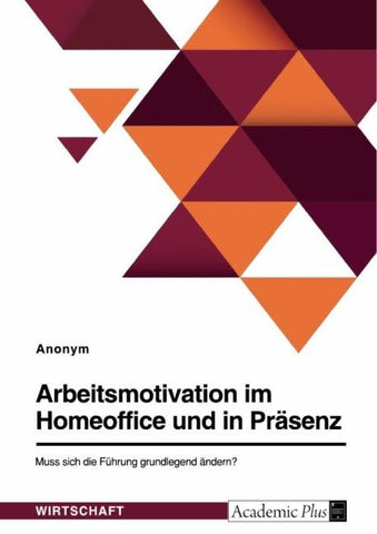 Arbeitsmotivation im Homeoffice und in Präsenz. Muss sich die Führung grundlegend ändern?