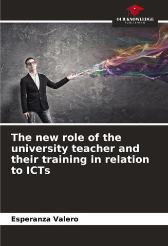 The new role of the university teacher and their training in relation to ICTs