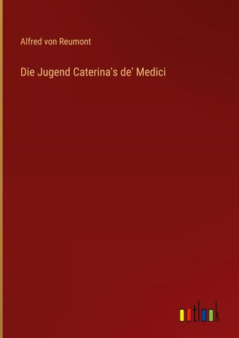 Die Jugend Caterina's de' Medici